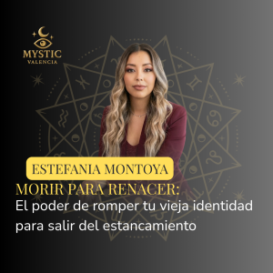 Estefanía Montoya Rodríguez - Morir para renacer: El poder de romper tu vieja identidad para salir del estancamiento  - 09/10/2026 – 17:15h