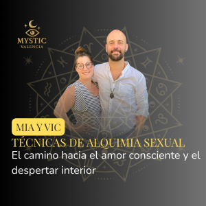 Mia y Vic (Cuerpo Sentido) - Técnicas de Alquimia Sexual: El camino hacia el amor consciente y el despertar interior  - 09/10/2026 – 18:30h